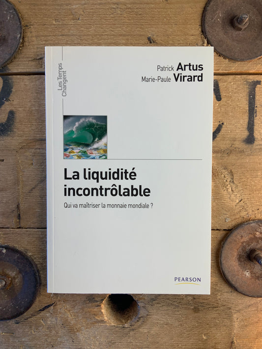 La liquidité incontrôlable : qui va maîtriser la monnaie mondiale ? - Patrick Artus et Marie-Paul Virard