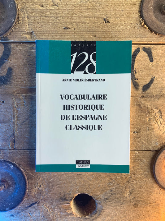 Vocabulaire historique de l’Espagne classique - Anne Molinié-Bertrand