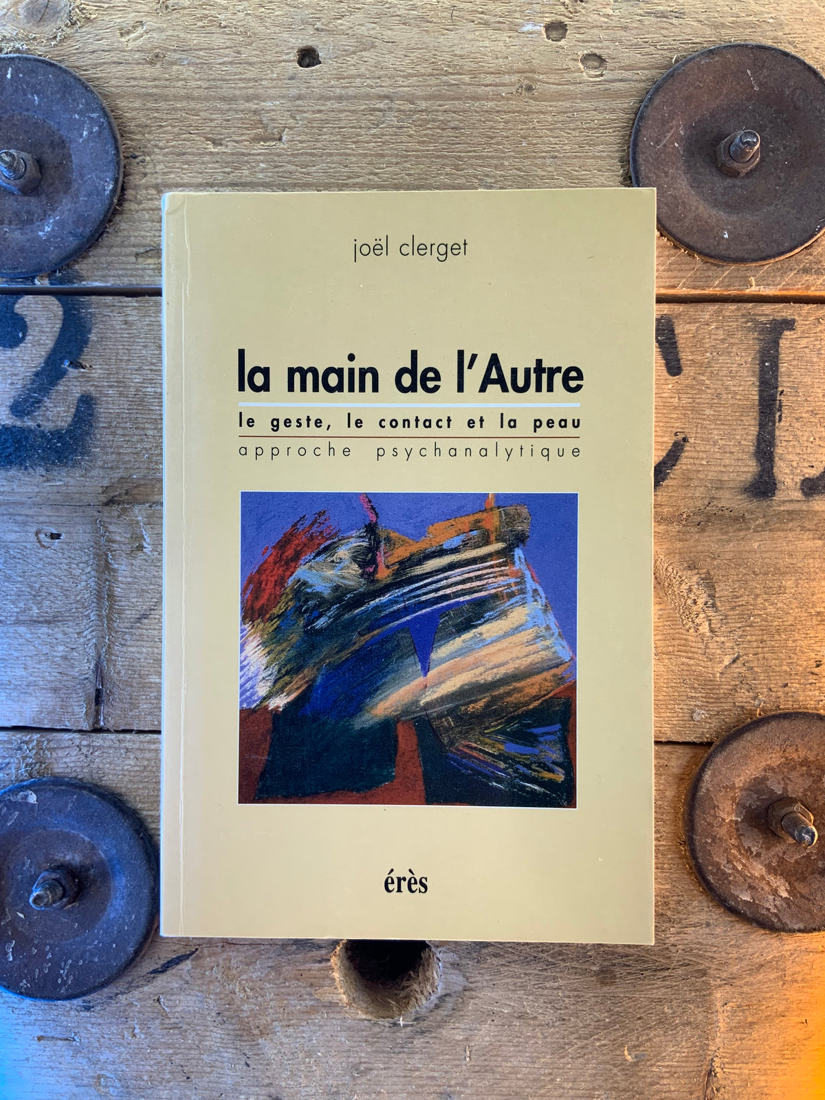 La main de l’autre : le geste, le contact et la peau, approche psychanalytique - Joël Clerget