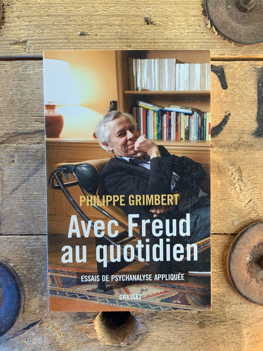 Avec Freud au quotidien : essais de psychanalyse appliquée - Philippe Grimbert