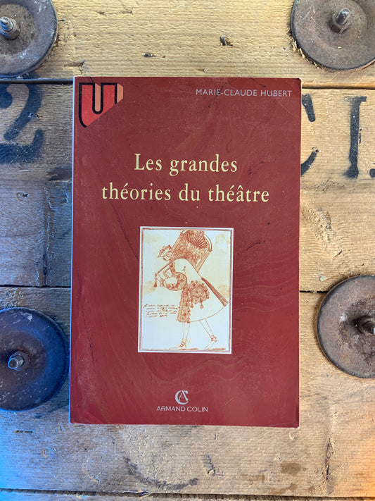 Les grandes théories du théâtre - Marie-Claude Hubert