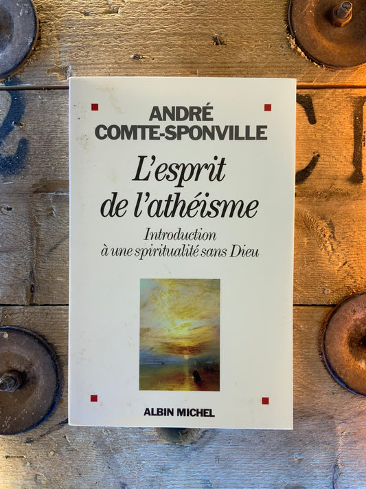 L’esprit de l’athéisme: introduction à une spiritualité sans Dieu - André Comte-Sponville