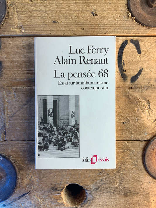 La pensée 68 : essai sur l’anti-humanisme contemporain - Luc Ferry et Alain Renaut