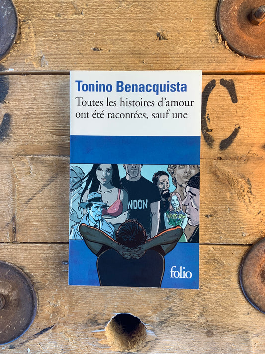 Toutes les histoires d’amour ont été racontées, sauf une - Tonino Benacquista