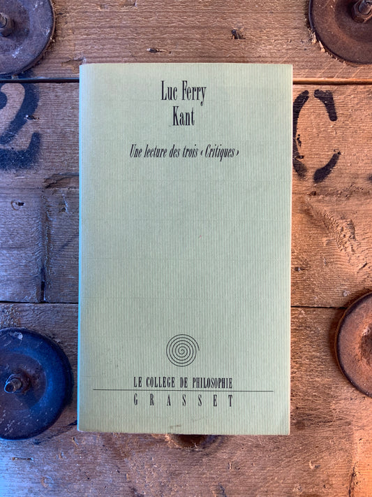 Kant une lecture des trois « critiques » - Luc Ferry