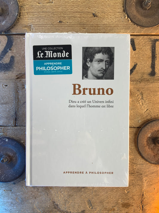 Bruno : Dieu a créé un Univers infini dans lequel l’homme est libre [ COLLECTION APPRENDRE À LA PHILOSOPHIE ]