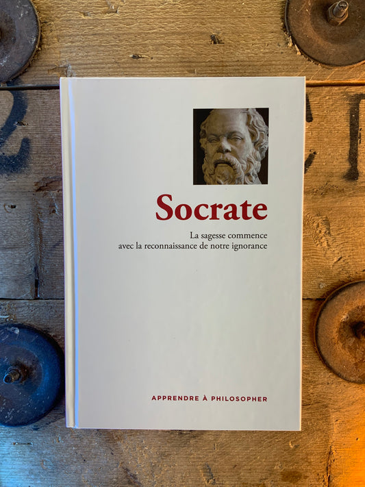 Socrate : la sagesse commence avec la reconnaissance de notre ignorance [ COLLECTION APPRENDRE À PHILOSOPHER ]