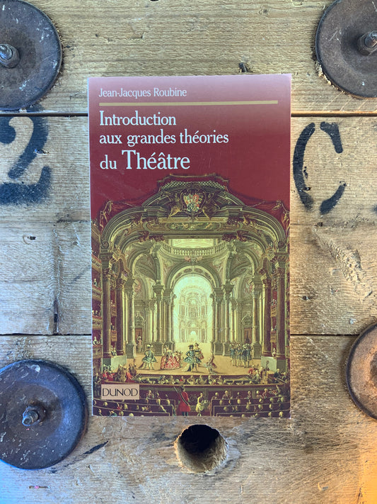 Introduction aux grandes théories du Théâtre - Jean-Jacques Roubine