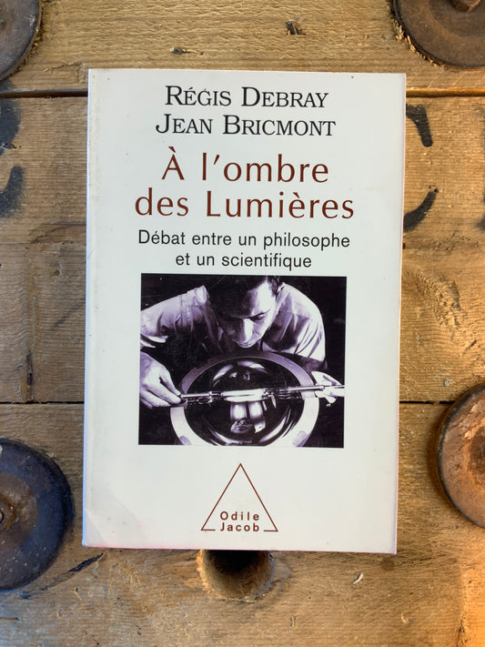À l’ombre des lumières : Débat entre un philosophe et un scientifique - Régis Debray et Jean Bricmont