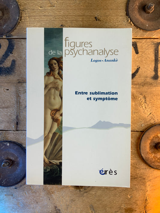 Figures de la psychanalyse : entre sublimation et symptôme