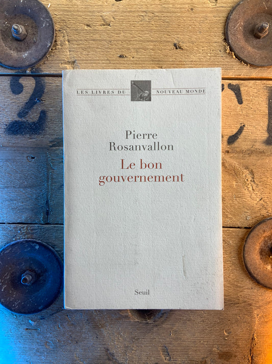 Le bon gouvernement - Pierre Rosanvallon