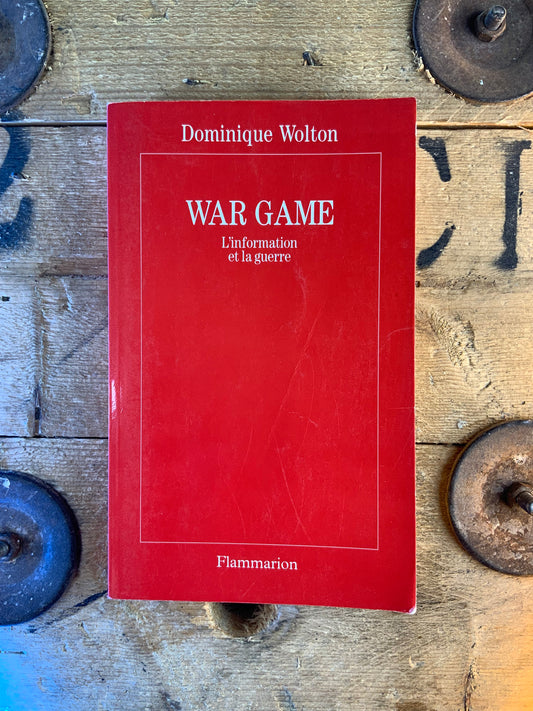 War game : l’information et la guerre - Dominique Wolton