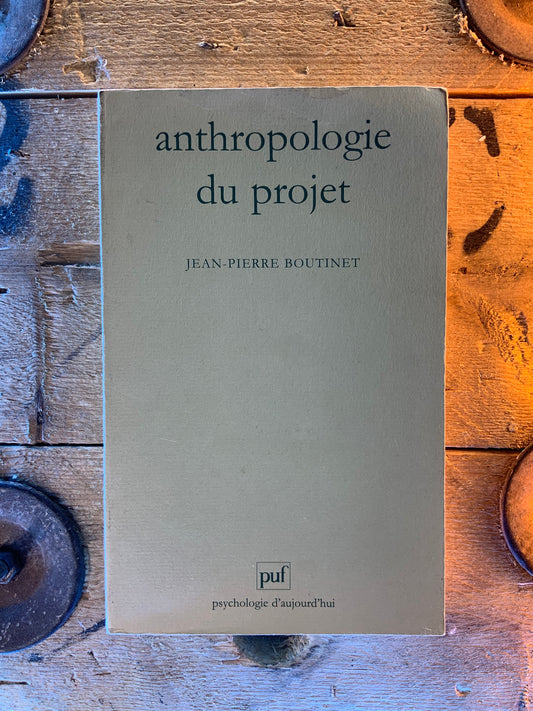 Anthropologie du projet - Jean-Pierre Boutinet