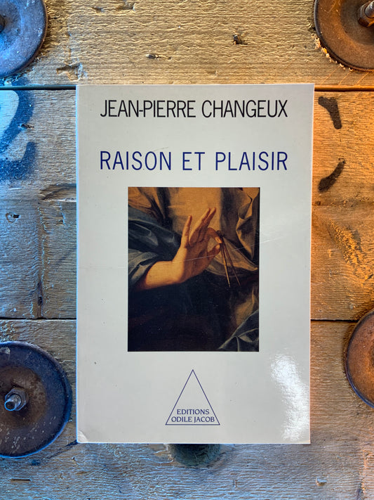 Raison et Plaisir - Jean-Pierre Changeux