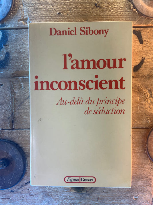 L’amour inconscient : au-delà du principe de séduction - Daniel Sibony