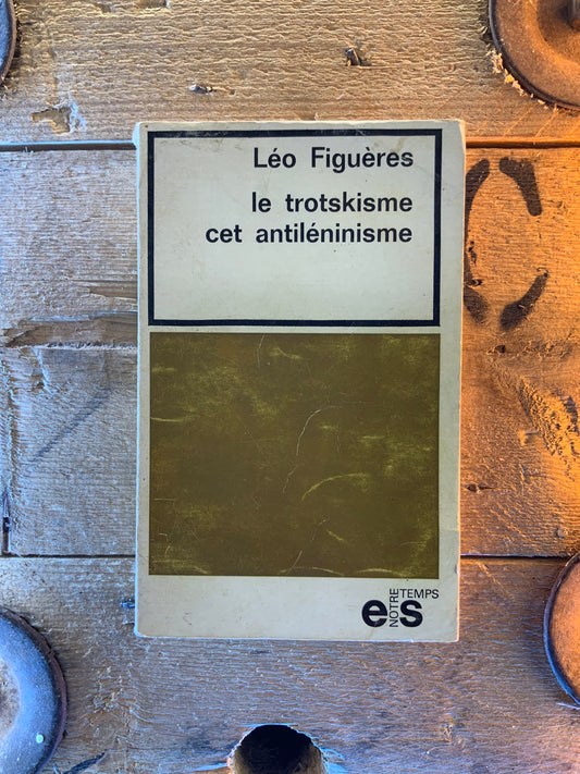 Le trotskisme cet antiléninisme - Léo Figuères