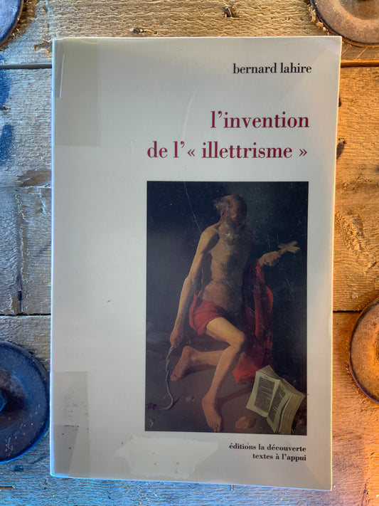 L’invention de l’ « illettrisme » - Bernard Lahire