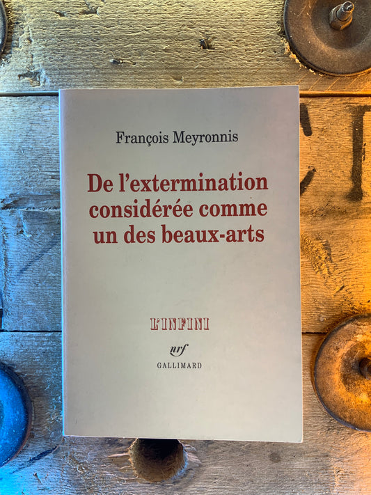 De l’extermination considérée comme un des beaux-arts - François Meyronnis