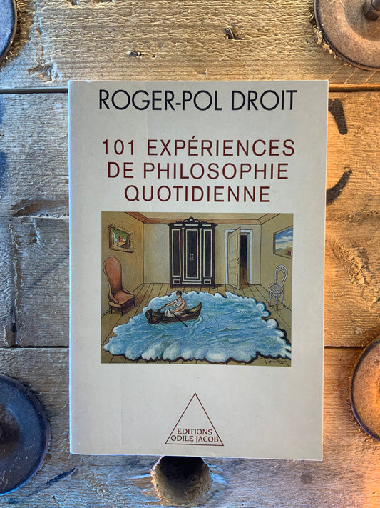 101 expériences de philosophie quotidienne - Roger-Pol Droit