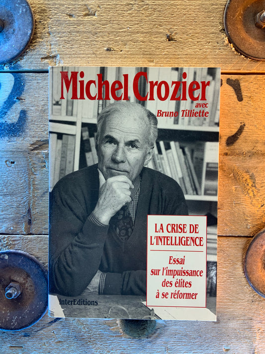 La crise de l’intelligence : Essai sur l’impuissance des élites à se reformer - Michel Crozier