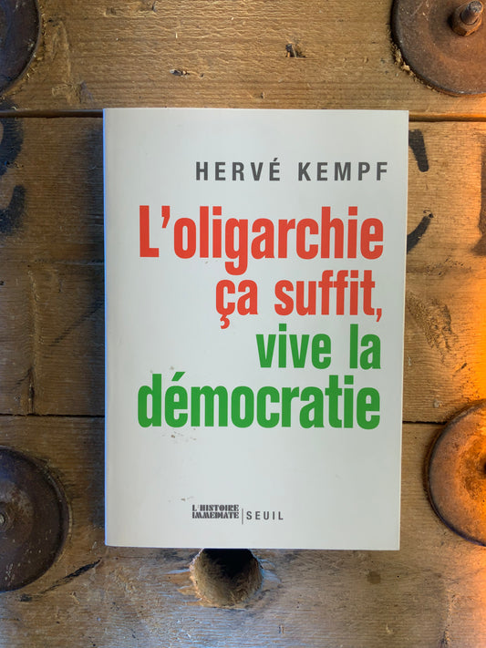 L’oligarchie ça suffit, vive la démocratie - Hervé Kempf