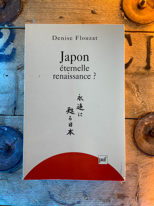 Japon : éternelle renaissance - Denise Flouzat