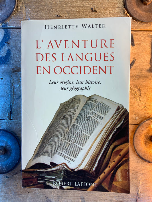 L’aventure des langues en Occident : leur origine, leur histoire, leur géographie - Henriette Walter