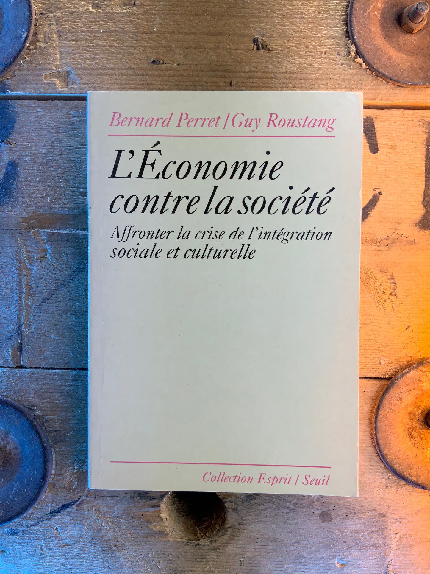 L’économie contre la société : affronter la crise de l’intégration sociale et culturelle - Bernard Perret et Guy Roustang