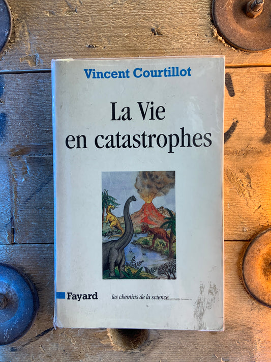 La Vie en catastrophes - Vincent Courtillot