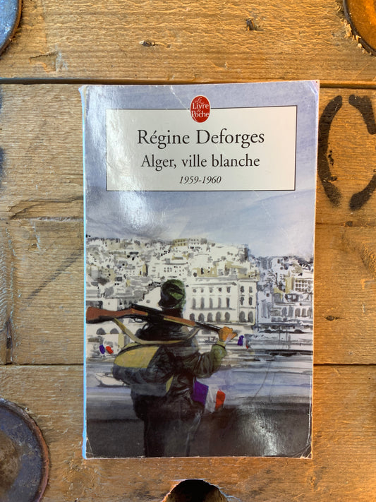 Alger, ville blanche : 1959-1960 - Régine Deforges