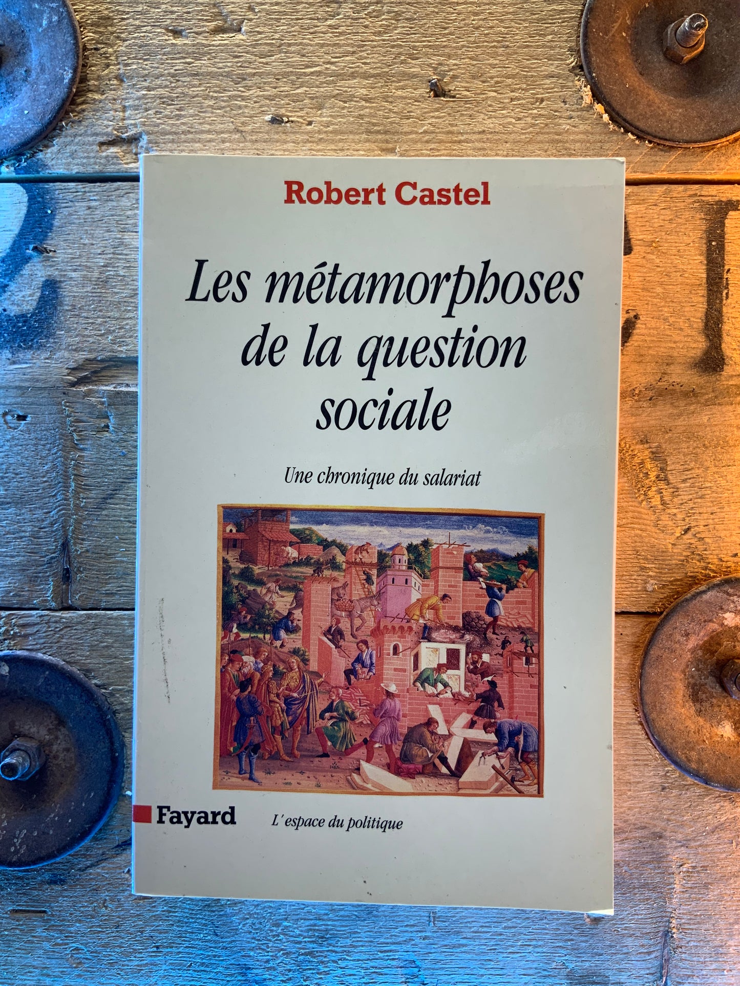 Les métamorphoses de la question sociale : une chronique du salariat - Robert Castel