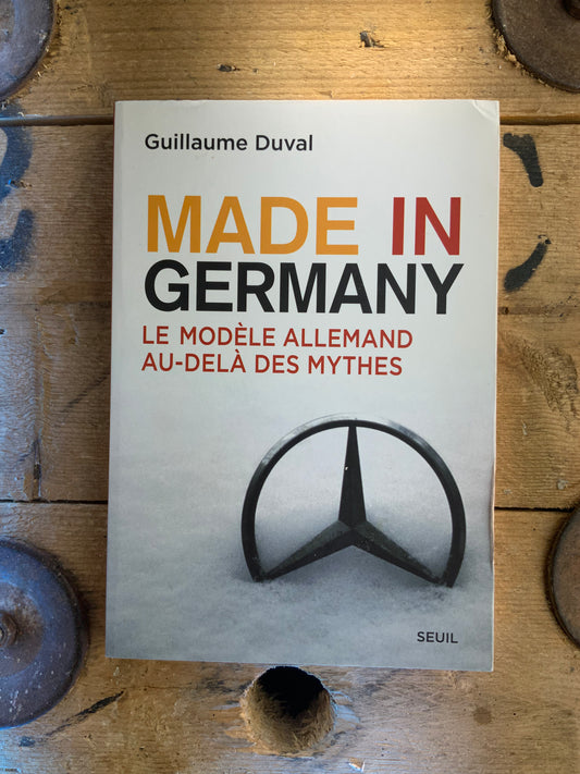 Made in Germany : le modèle allemand au-delà du mythe - Guillaume Duval