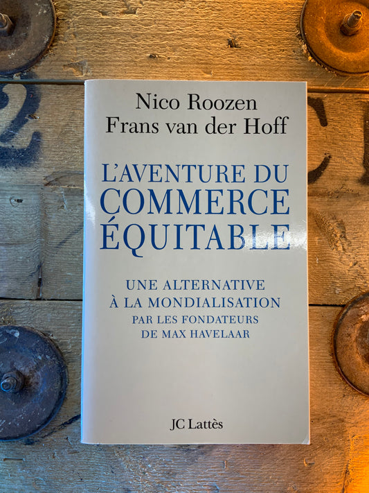 L’aventure commerciale équitable - Nico Roozen et Frans Van Der Hoff