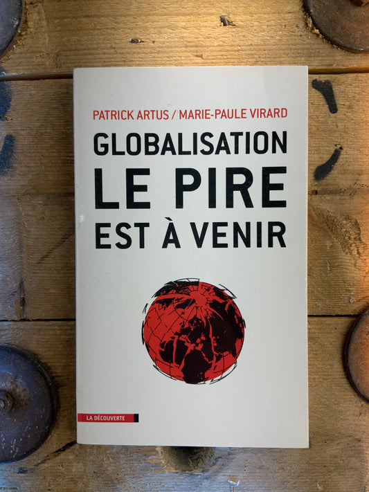 Globalisation le pire à venir - Patrick Artus et Marie-Paul Virard