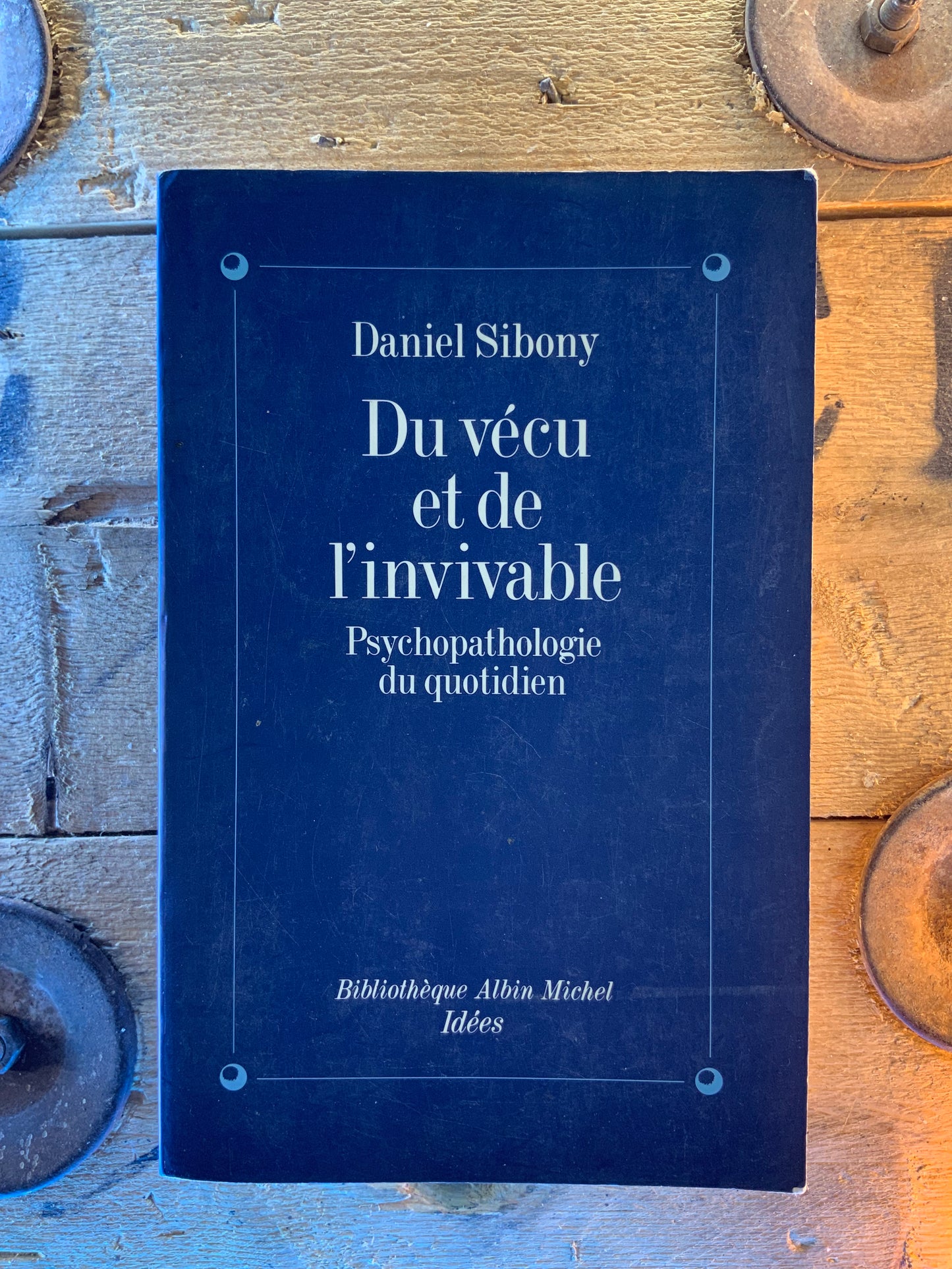 Du vécu et de l’inévitable : psychopathologie du quotidien - Daniel Sibony