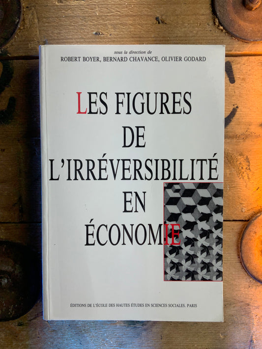 Les figures de l’irréversibilité en économie - Robert Boyer, Bernard Chavance, Olivier Godard