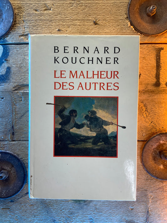 Le malheur des autres - Bernard Kouchner