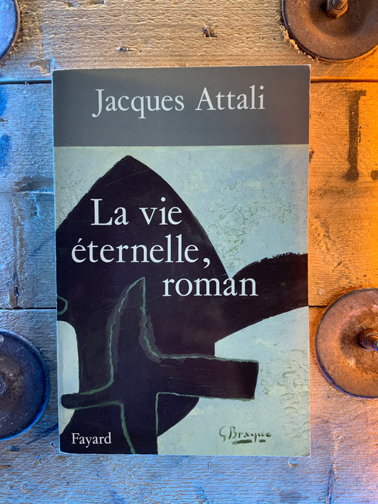 La vie éternelle, roman - Jacques Attali