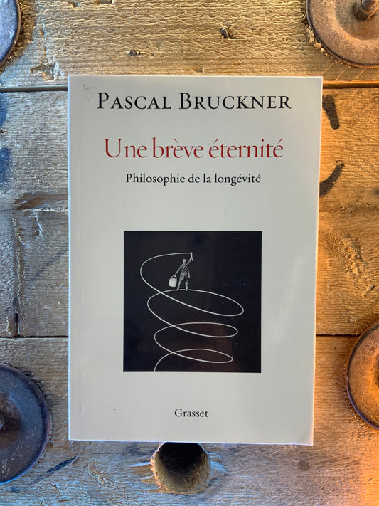 Une brève éternité : philosophie de la longévité - Pascal Bruckner