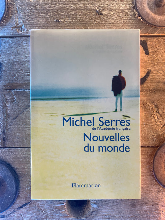 Nouvelles du monde - Michel Serres