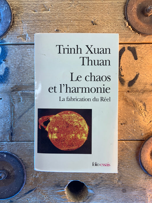 Le chaos et l’harmonie : la fabrication du réel - Trinh Xuan Thuan