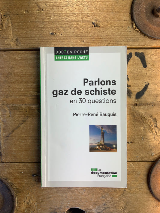 Parlons Gaz de Schiste en 30 questions - Pierre-René Bauquis