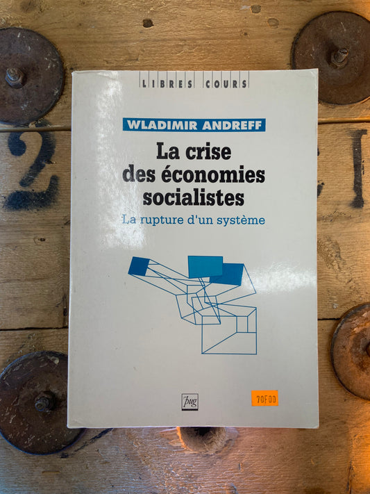 La crise des économies socialistes : la rupture d’un système - Wladimir Andreff