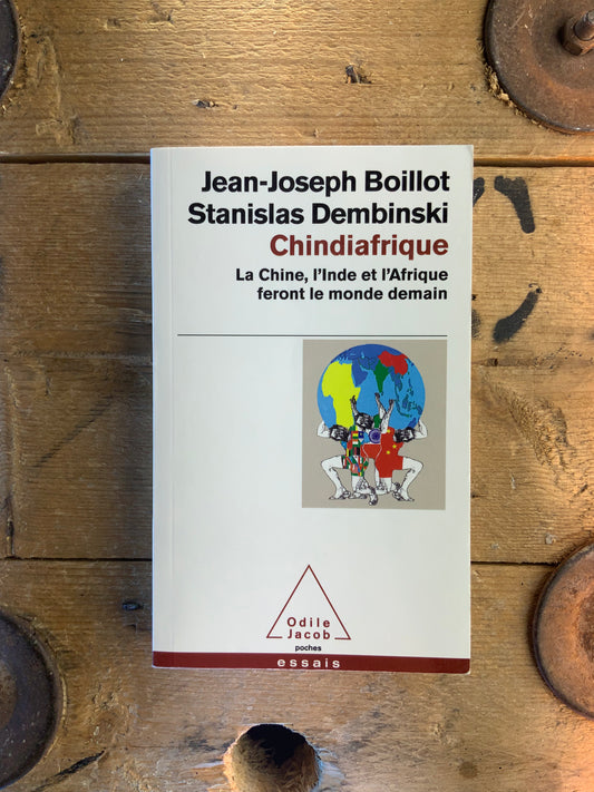 Chindiafrique : La Chine, L’inde et L’Afrique feront le monde - Jean-Joseph Boillot et Stanislas Dembinski