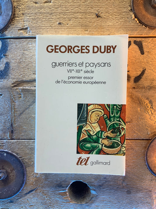 Guerriers et paysans VIIe-XIIe premier essor de l’économie européenne - Georges Duby
