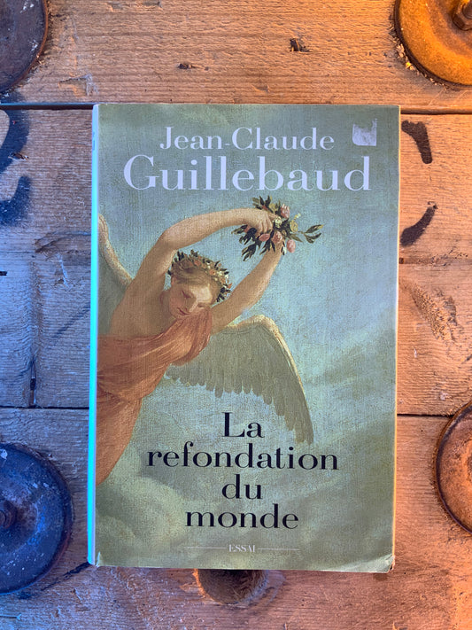 La refondation du monde - Jean-Claude Guillebaud