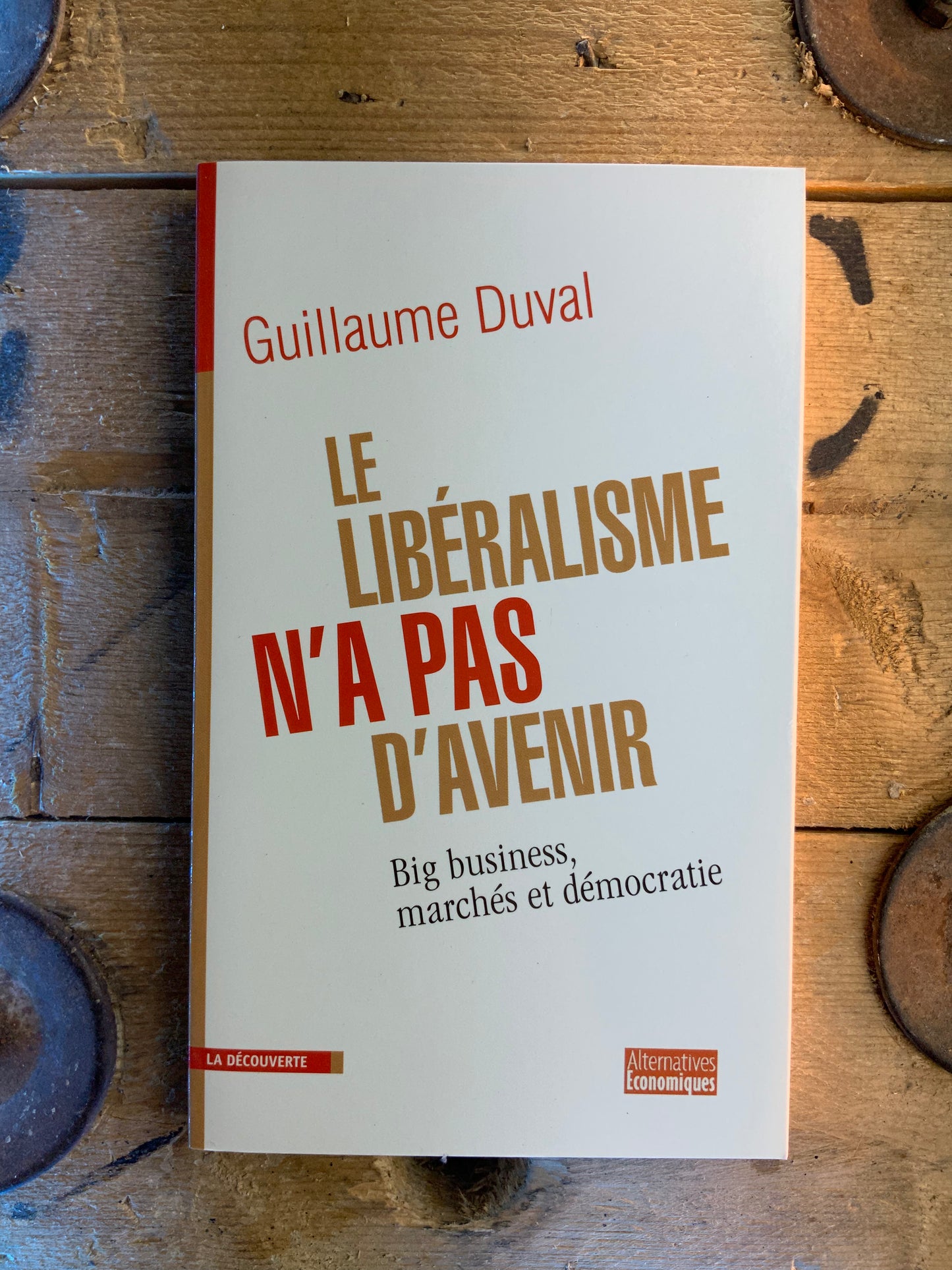 Le libéralisme n’a pas d’avenir : big business, marchés et démocratie - Guillaume Duval