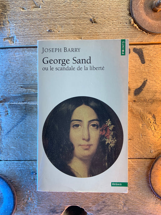 George Sand, ou le scandale de la liberté - Koseph Barry