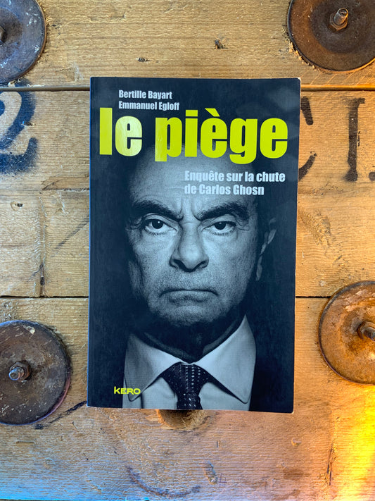 Le piège : enquête sur la chute de Carlos Ghosn - Bertille Bayart et Emmanuel Eglof