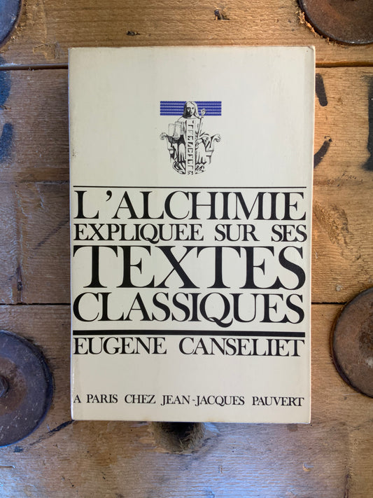 L’alchimie expliquée sur ses textes classiques - Eugène Canseliet